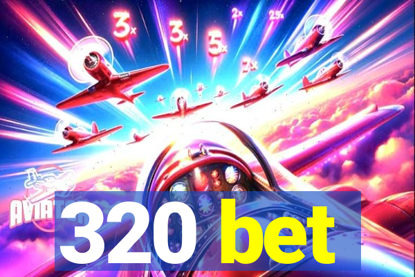 320 bet